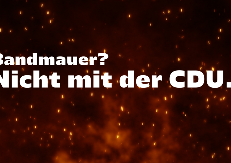 Brandmauer? Nicht mit der CDU.